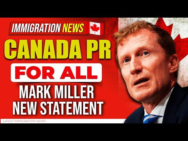 Canada Immigration : Canada PR for All - Mark Miller New Statement on PR | IRCC