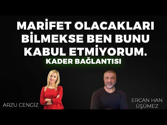 MARİFET OLACAKLARI BİLMEKSE BEN BUNU KABUL ETMİYORUM! - Ercan Han Üşümez & Arzu Cengiz