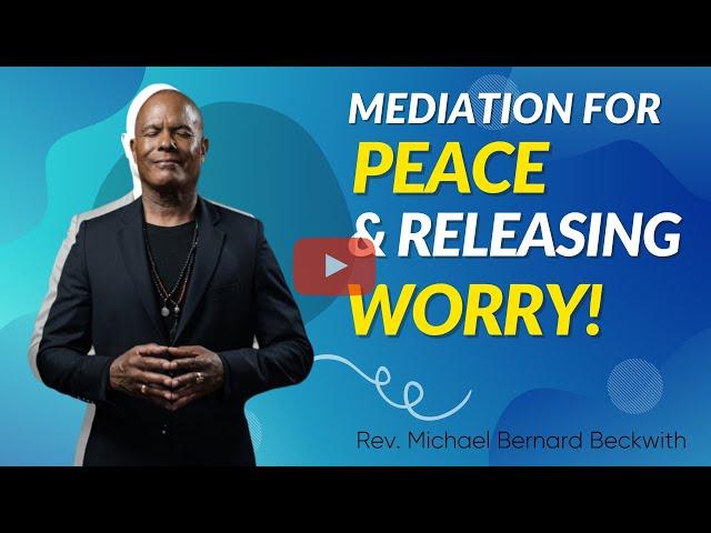 Meditation For Peace & Releasing Worry w/ Rev. Michael B. Beckwith!