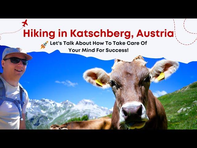 Hiking in Katschberg, Austria while Chatting about How to Take Care of Your Mindset!