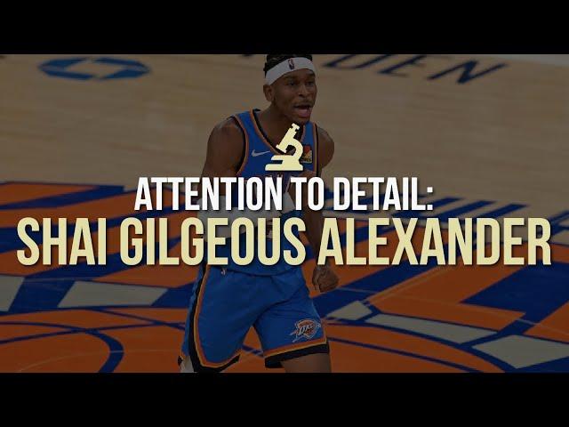 Attention to Detail: Shai Gilgeous-Alexander (SGA) 