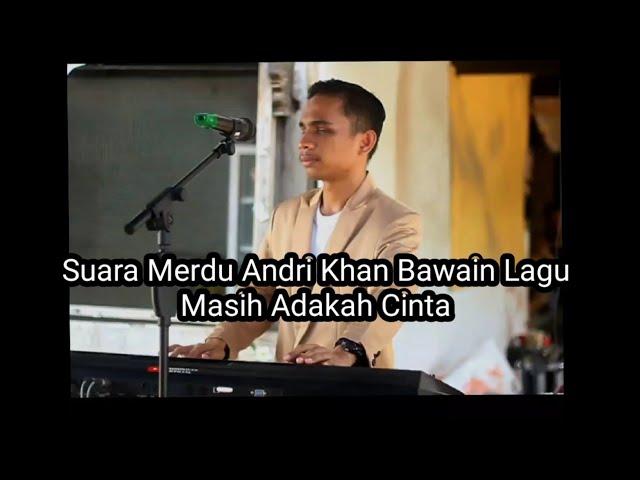 SUARA MERDU ANDRI KHAN BAWAIN LAGU MASIH ADAKAH CINTA