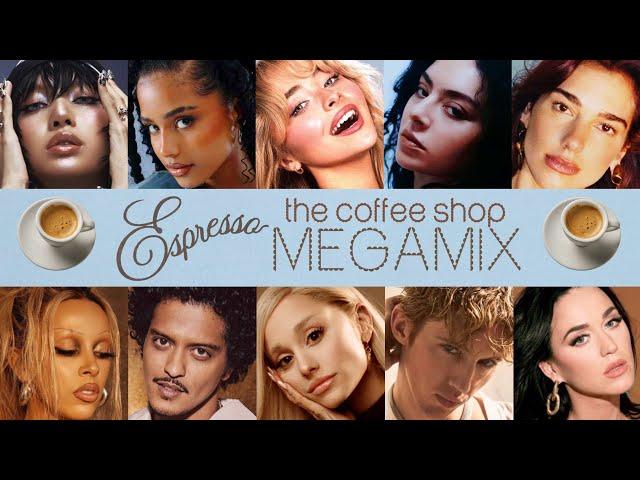 ESPRESSO (THE COFFEE SHOP MEGAMIX) ft. Sabrina, Ariana, Dua, Olivia, Taylor, Katy and a lot more!