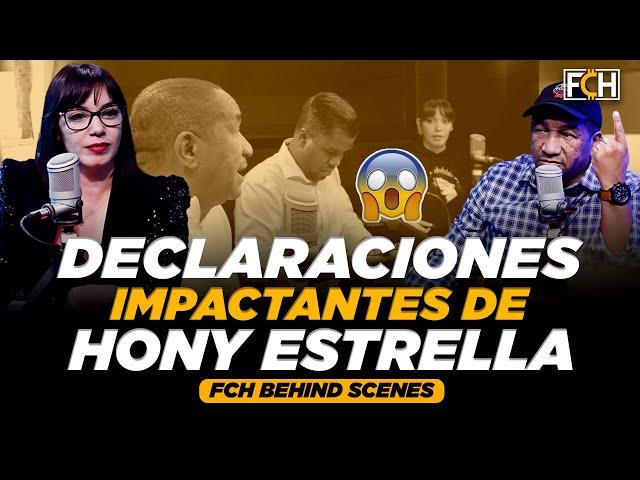 DECLARACIONES IMPACTANTES DE HONY ESTRELLA (FCH BEHIND SCENES)