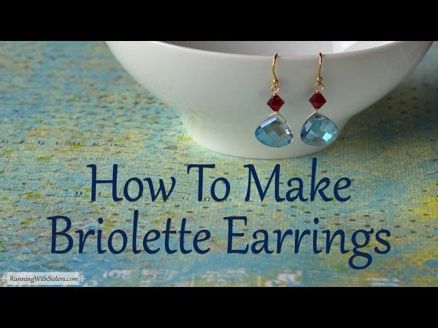 Jewelry Making Tutorial: How To Make Briolette Earrings