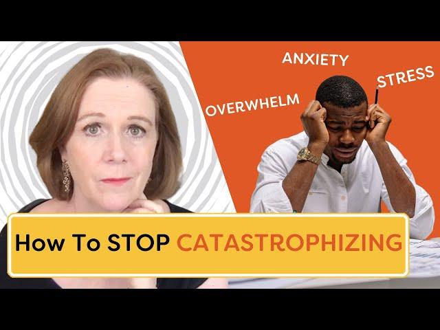 Catastrophizing Anxiety: 5 TIps To Stop