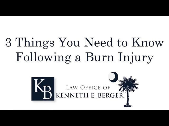 3 Things You Must Know About South Carolina Burn Injury Cases | SC Burn Injury Lawyer Kenneth Berger