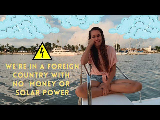 SAILING SAOIRSE - We're stuck in a country with no solar power or money!️