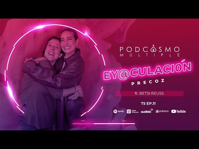 T5. E.11. ¡Creo que soy eyaculador precoz! ¿Qué puedo hacer? Ft Betsy Reuss