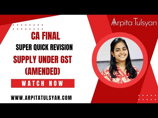 Supply Under GST (Amended) |CA Final IDT GST |Super Quick Revision by CA Arpita Tulsyan |May/Nov2024