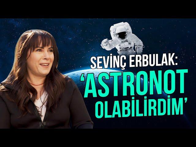 Sevinç Erbulak - “Astronot olabilirdim”