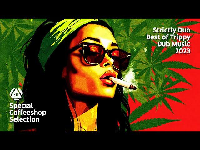 STRICTLY DUB • Best of TRIPPY Dub Groove 2023 • Special Coffeeshop Selection [Seven Beats Music]