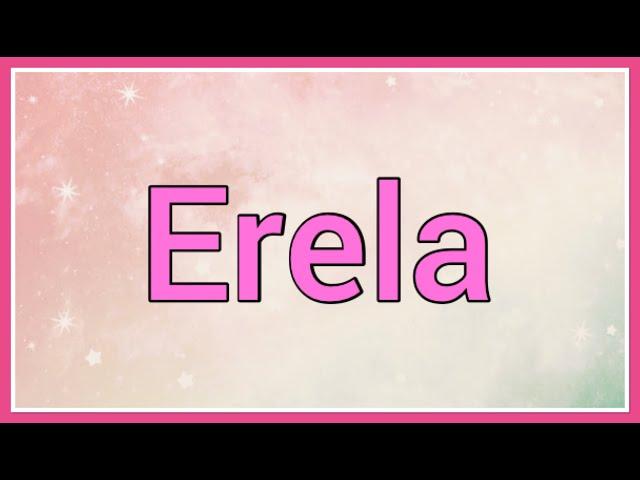 Erela | Name Origin Meaning Variations