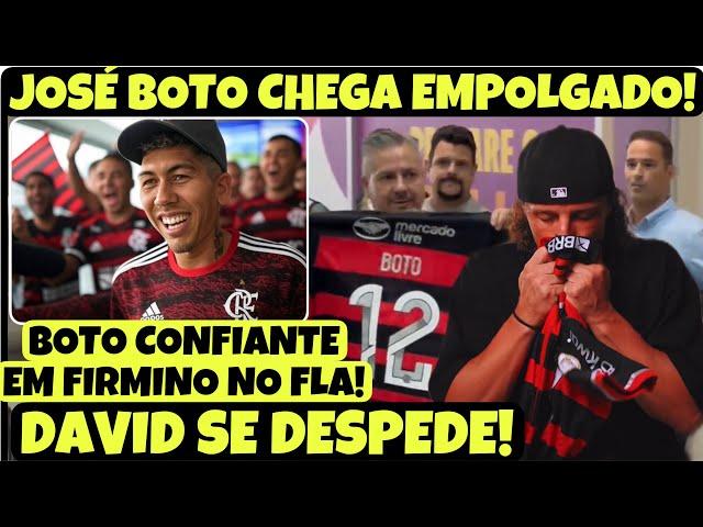 EXPLOSIVO! JOSÉ BOTO CONFIANTE NA CONTRATAÇÃO DE FIRMINO E CHEGA EMPOLGADO AO FLA! DAVID EMOCIONADO!