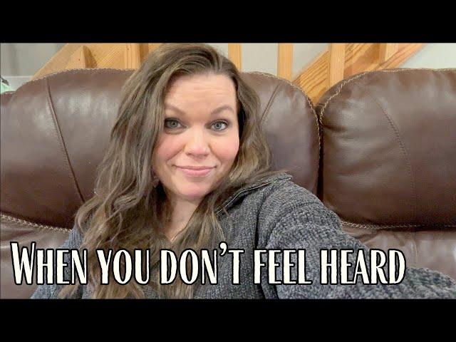 When you don't feel heard... & an update