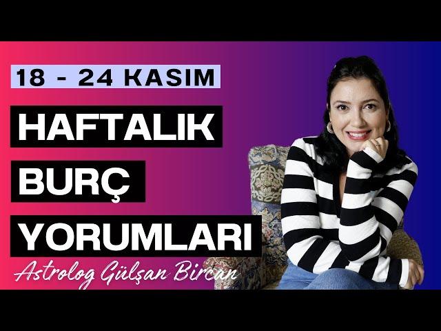 18 - 24 KASIM HAFTALIK BURÇ YORUMLARI | ASTROLOG GÜLŞAN BİRCAN