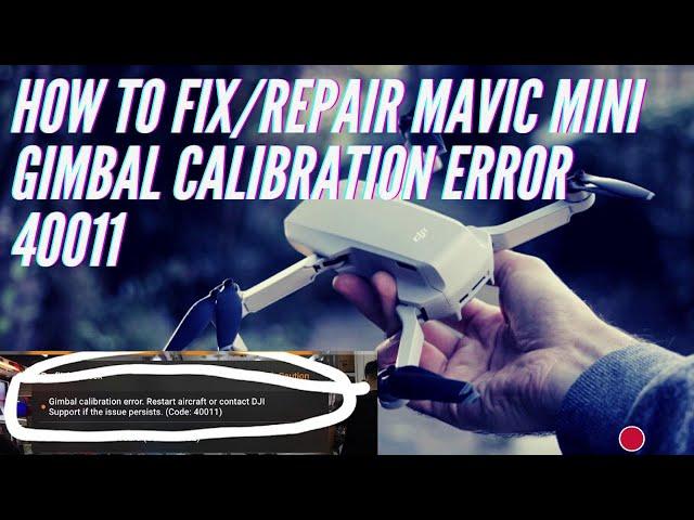 How to fix Mavic Mini gimbal calibration  error 40011