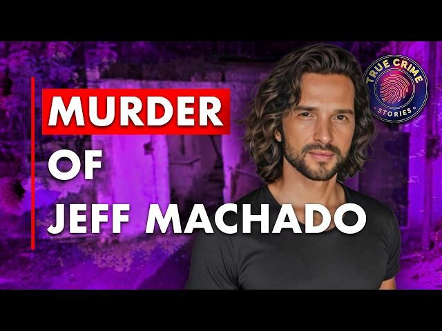 The Murder of Jeff Machado | True Crime Documentary 2025