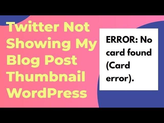 Twitter Not Showing My Blog Post Thumbnail WordPress | ERROR: No card found (Card error).