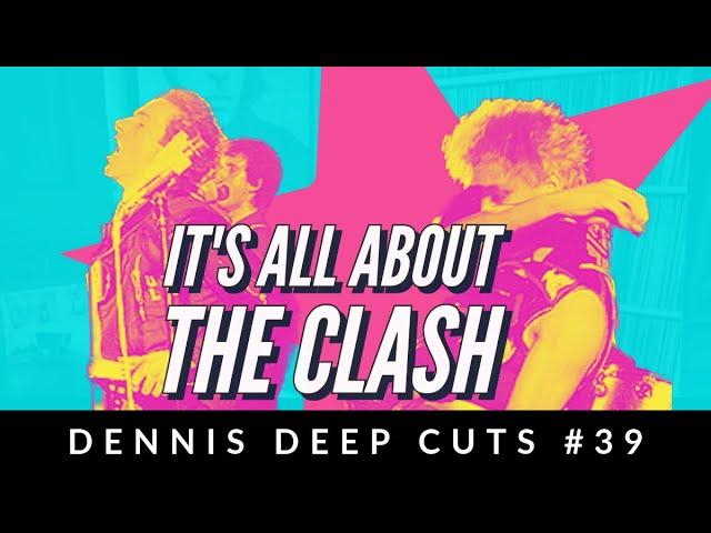 Dennis Deep Cuts #39 Let's talk about The Clash. Ranking their albums from best to worst!