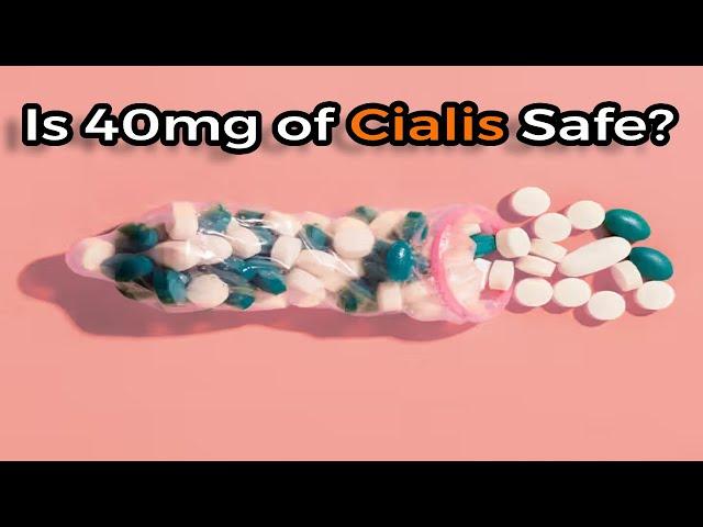 Is 40mg of Cialis Safe? Unraveling the Truth