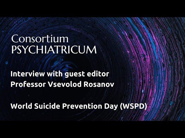 Interview with guest editor Professor Vsevolod Rosanov / World Suicide Prevention Day