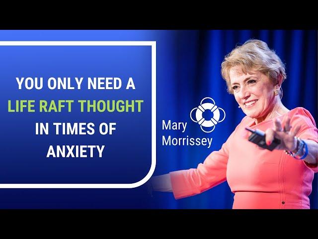 You Only Need a Life Raft Thought In Times of Anxiety | Mary Morrissey - Life & Transformation