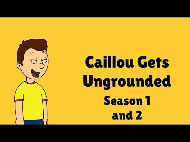 Caillou Gets Ungrounded: Season 1 and 2