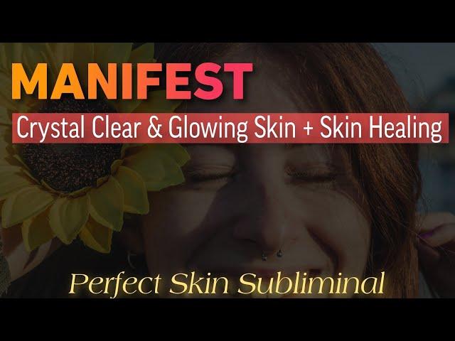  Perfect Skin SUBLIMINAL  Manifest Clear & Glowing Skin + Heal All Skin Problems