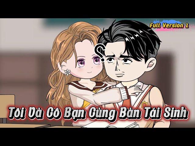 Full Version 1 | Tôi Và Cô Bạn Cùng Bàn Tái Sinh | Kay Review