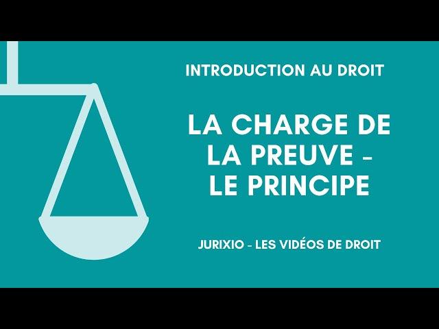 La charge de la preuve  - Le principe