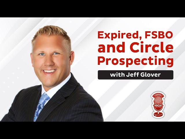 Prospecting Strategies with Jeff Glover: Expireds, FSBOs, and Circle Prospecting - The REDX Podcast