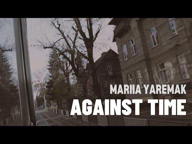 AGAINST TIME | Mariia Yaremak