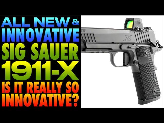 NEW SIG Sauer "INNOVATIVE" 1911 X-Series! (Are They Really So Innovative?)