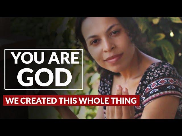 You Are GOD |  We Created This Whole Thing