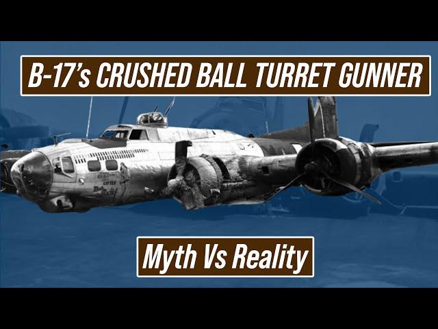 The Myth of Crushed Ball Turret Gunner of Belly Landing B-17 Flying Fortress.