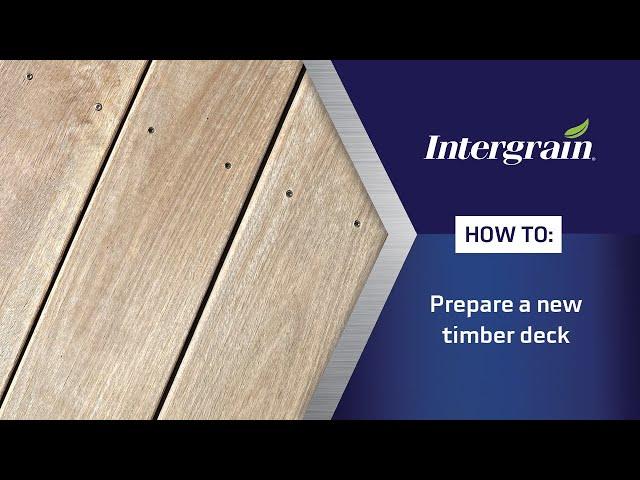 How to prepare a new timber deck | Intergrain UltraPrep™