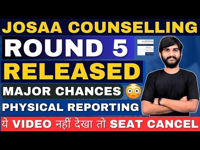 JOSAA Round 5th Result Released Must Watch Otherwise Seat Cancel | Documents + Physical Reporting