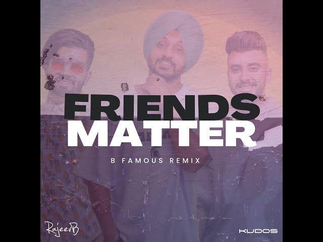 Friends Matter (B Famous Remix) | B Famous | Remix | 2023 | Rajeev B | Kudos Music | The Landers