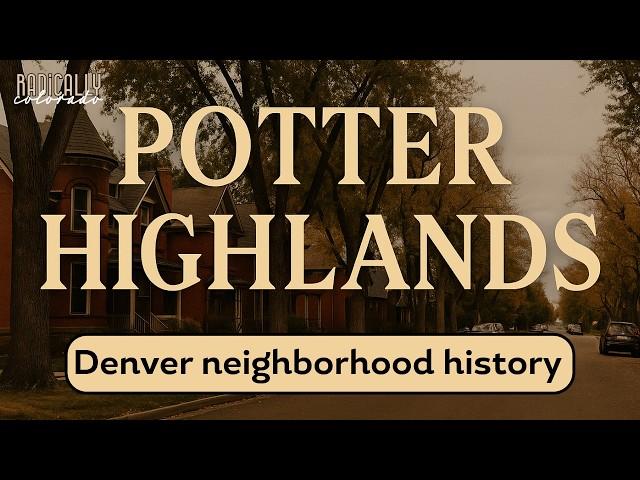 Potter Highlands: The Forgotten Core of Denver’s Real History