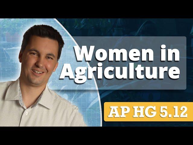 Women in Agriculture & The Informal Economy [AP Human Geography Unit 5 Topic 12]