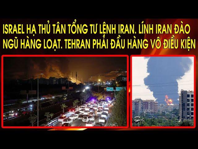 Israel hạ thủ Tân Tổng Tư Lệnh Iran. Lính Iran đào ngũ hàng loạt. Tehran phải đầu hàng vô điều kiện