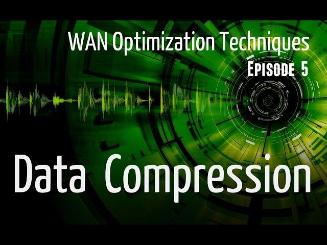 Data Compression - WAN Optimization Techniques - Episode5