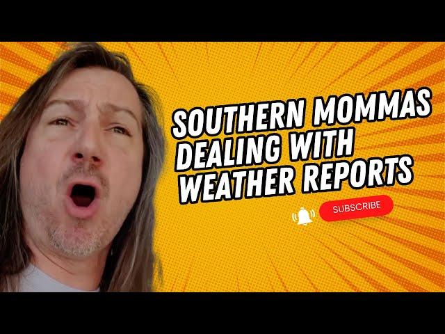 Southern Mommas Dealing With Weather Reports