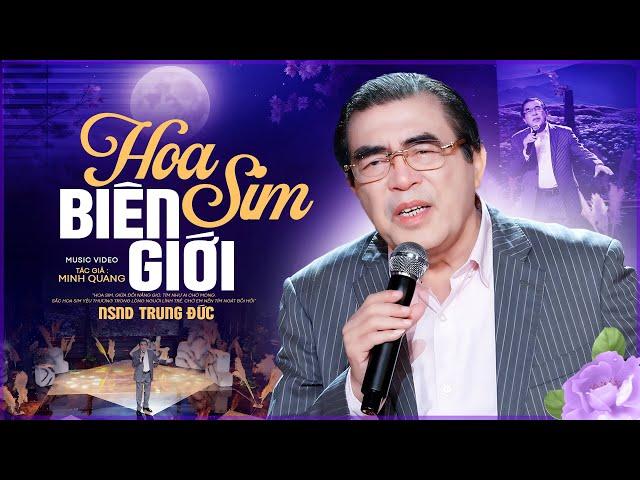 Hoa Sim Biên Giới - NSND Trung Đức | Official Music Video