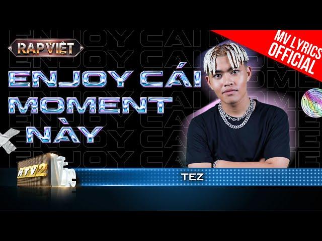 Enjoy Cái Moment Này! - Tez - Team BigDaddy | Rap Việt 2023 [MV Lyrics]