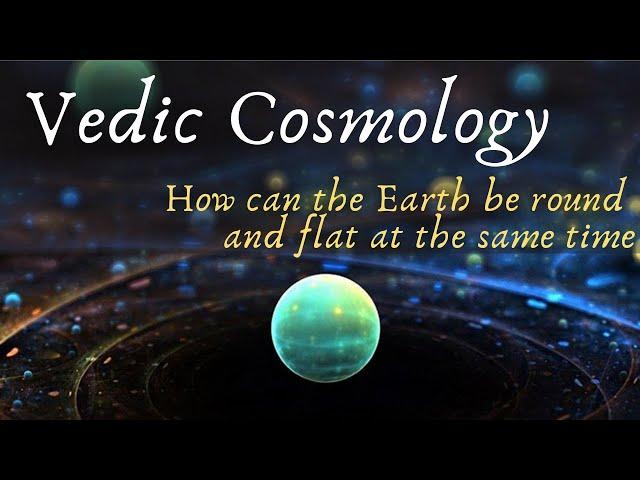 Levels of Reality: How can Earth be round and flat at the same time according to Vedic Cosmology