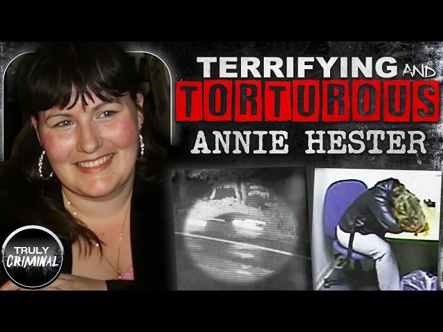 Terrifying And Torturous: The Case Of Annie Hester