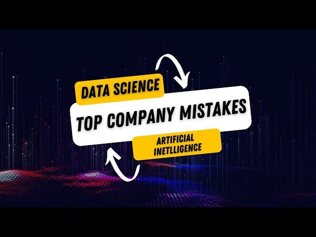 Mistakes made by Data Science/AI Companies