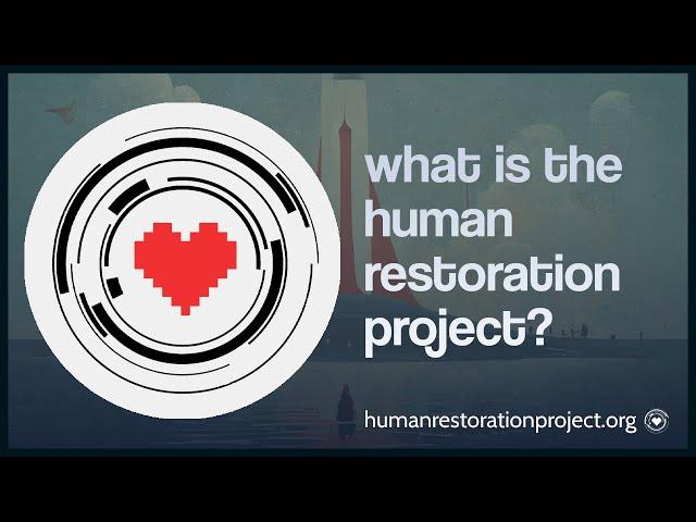 What is the Human Restoration Project?